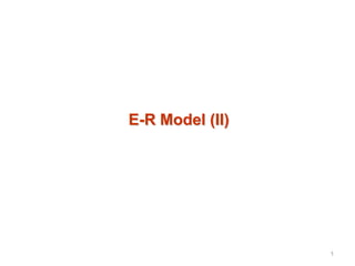 E-R Model (II)
1
 