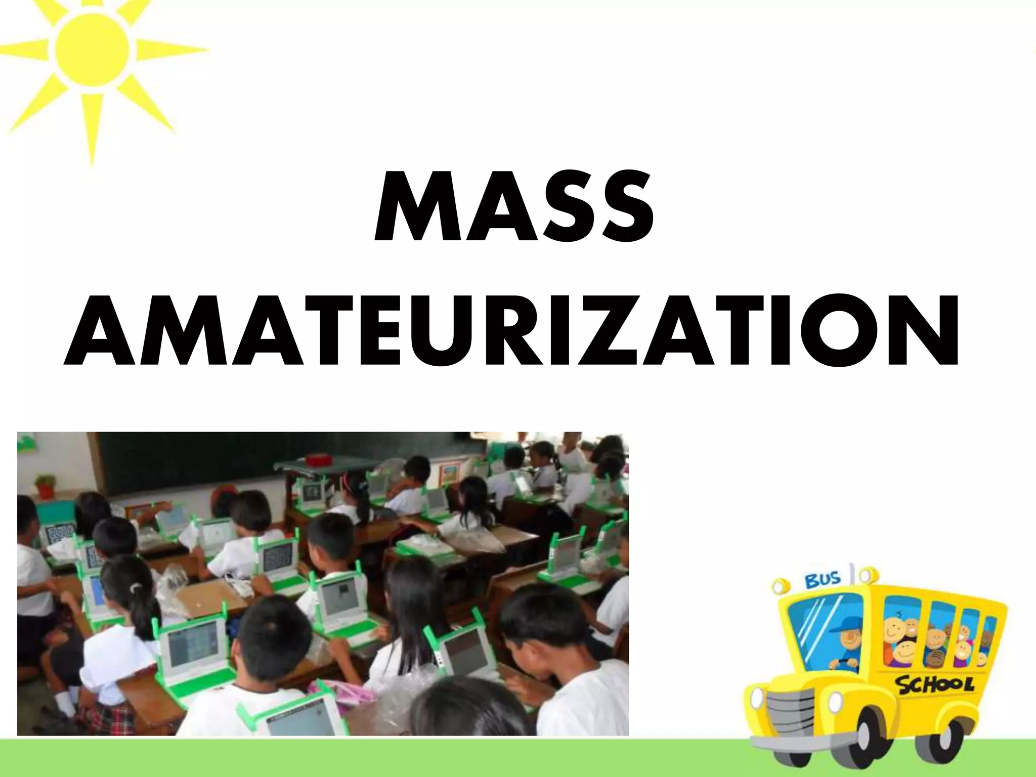 MASS
AMATEURIZATION
 
