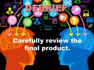 Carefully review the
final product.
 
