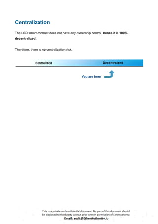 Centralization
The LSD smart contract does not have any ownership control, hence it is 100%
decentralized.
Therefore, there is no centralization risk.
You are here
 