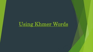 Using Khmer Words
 