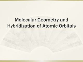 Molecular Geometry and
Hybridization of Atomic Orbitals
 