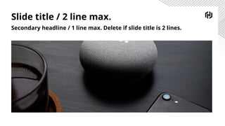 Slide title / 2 line max.
Secondary headline / 1 line max. Delete if slide title is 2 lines.
 