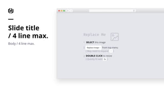 Slide title
/ 4 line max.
Body / 4 line max.
 