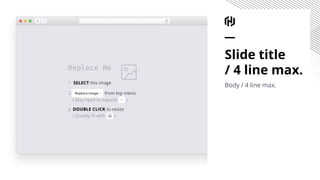 Slide title
/ 4 line max.
Body / 4 line max.
 