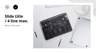 Slide title
/ 4 line max.
Body / 4 line max.
 