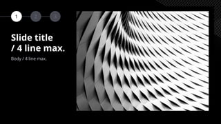 1 2 3
Slide title
/ 4 line max.
Body / 4 line max.
 