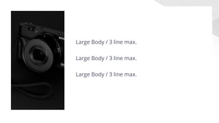 Large Body / 3 line max.
Large Body / 3 line max.
Large Body / 3 line max.
 
