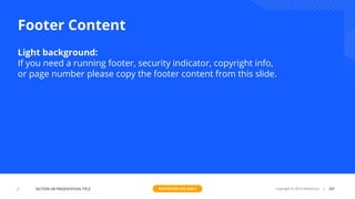 Footer Content
Light background:
If you need a running footer, security indicator, copyright info,
or page number please copy the footer content from this slide.
⁄ 201Copyright © 2019 HashiCorp⁄ SECTION OR PRESENTATION TITLE RESTRICTED USE ONLY
 