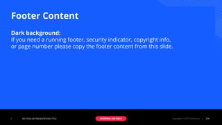 Footer Content
Dark background:
If you need a running footer, security indicator, copyright info,
or page number please copy the footer content from this slide.
INTERNAL USE ONLY ⁄ 204Copyright © 2019 HashiCorp⁄ SECTION OR PRESENTATION TITLE
 