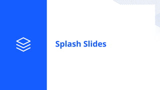 Splash Slides
 