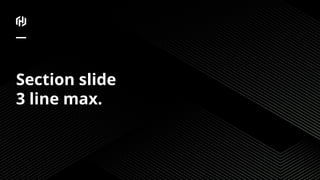 Section slide
3 line max.
 