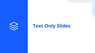 Text Only Slides
 