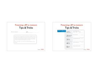 Presenting a BP to investors	

Tips & Tricks
TTadvisor
venture	
  partners
contents by
Presenting a BP to investors	

Tips & Tricks
TTadvisor
venture	
  partners
contents by
 