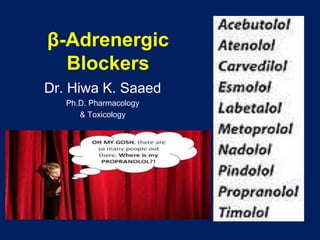 β-Adrenergic
Blockers
Dr. Hiwa K. Saaed
Ph.D. Pharmacology
& Toxicology
 