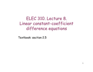 1
ELEC 310. Lecture 8.
Linear constant-coefficient
difference equations
Textbook: section 2.5
 