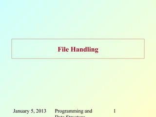 File Handling




January 5, 2013   Programming and   1
 