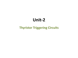 Unit-2
Thyristor Triggering Circuits
 