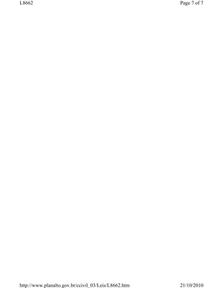 L8662                                                 Page 7 of 7




http://www.planalto.gov.br/ccivil_03/Leis/L8662.htm   21/10/2010
 