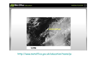 http://www.metoffice.gov.uk/education/teens/popup/popup_wboardap_sat_image_boscastle.html 