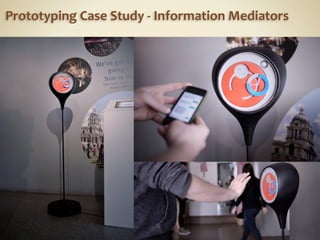 Prototyping	
  Case	
  Study	
  -­‐	
  Information	
  Mediators
 