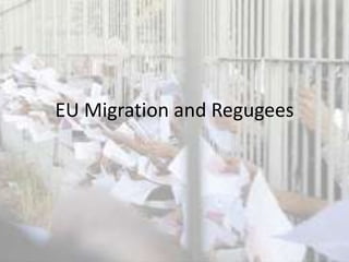 EU Migration and Regugees
 