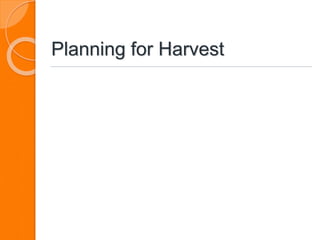 Planning for Harvest
 