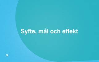 Syfte, mål och effekt 
 