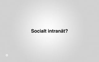 Socialt intranät? 
 