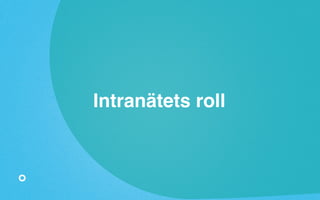 Intranätets roll 
 