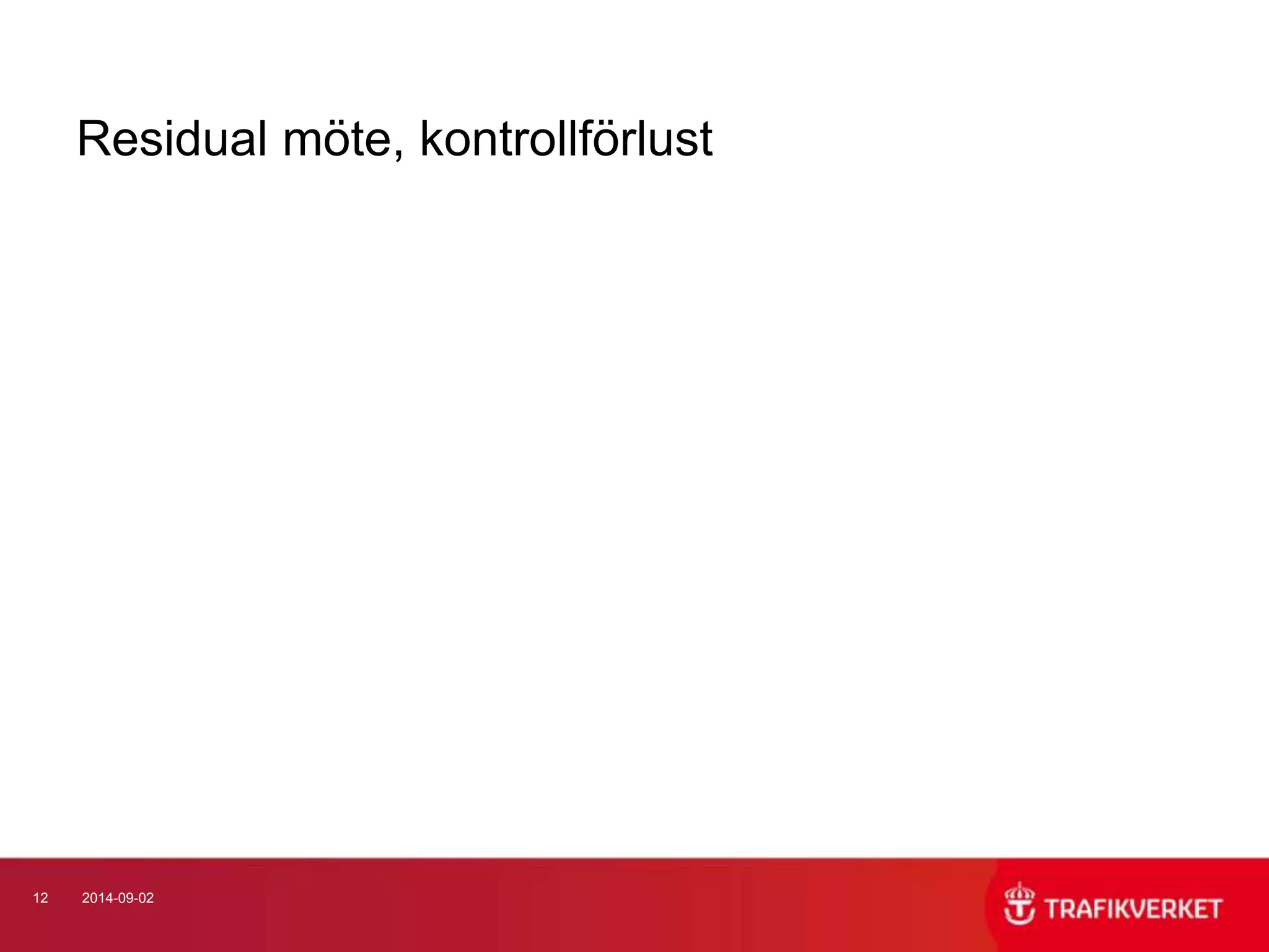 Residual möte, kontrollförlust 
12 2014-09-02 
 