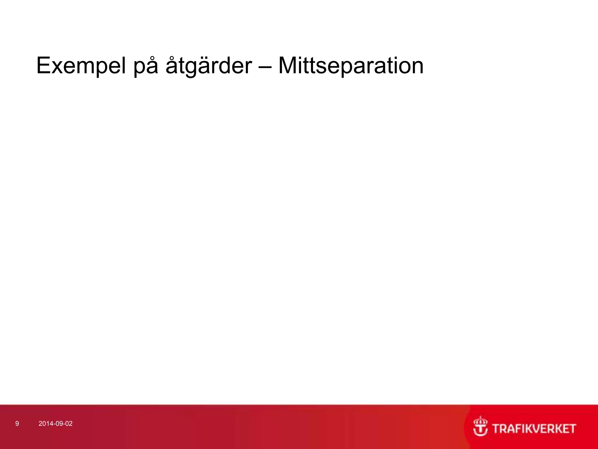 Exempel på åtgärder – Mittseparation 
9 2014-09-02 
 