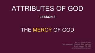 ATTRIBUTES OF GOD
LESSON 8
THE MERCY OF GOD
 