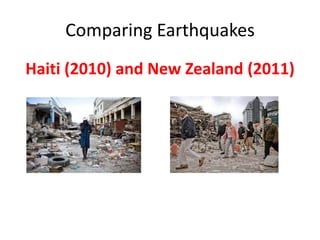 Comparing Earthquakes
Haiti (2010) and New Zealand (2011)
 