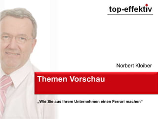 Themen Vorschau
„Wie Sie aus Ihrem Unternehmen einen Ferrari machen“
Norbert Kloiber
 