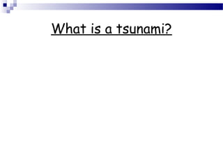 What is a tsunami?
 
