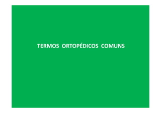 TERMOS ORTOPÉDICOS COMUNS
 