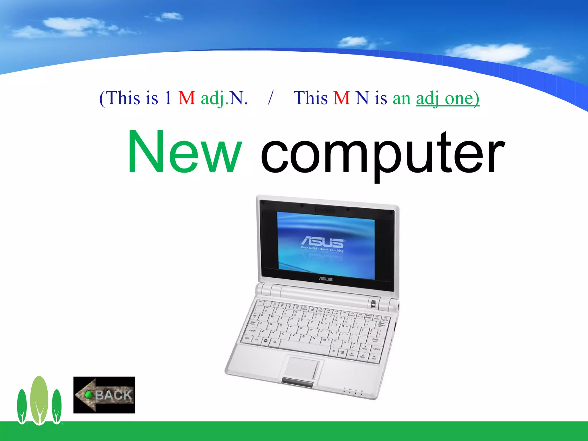 (This is 1 M adj.N. /   This M N is an adj one)


   New computer
 