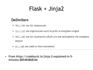 Flask + Jinja2
• From https://codeburst.io/jinja-2-explained-in-5-
minutes-88548486834e
 