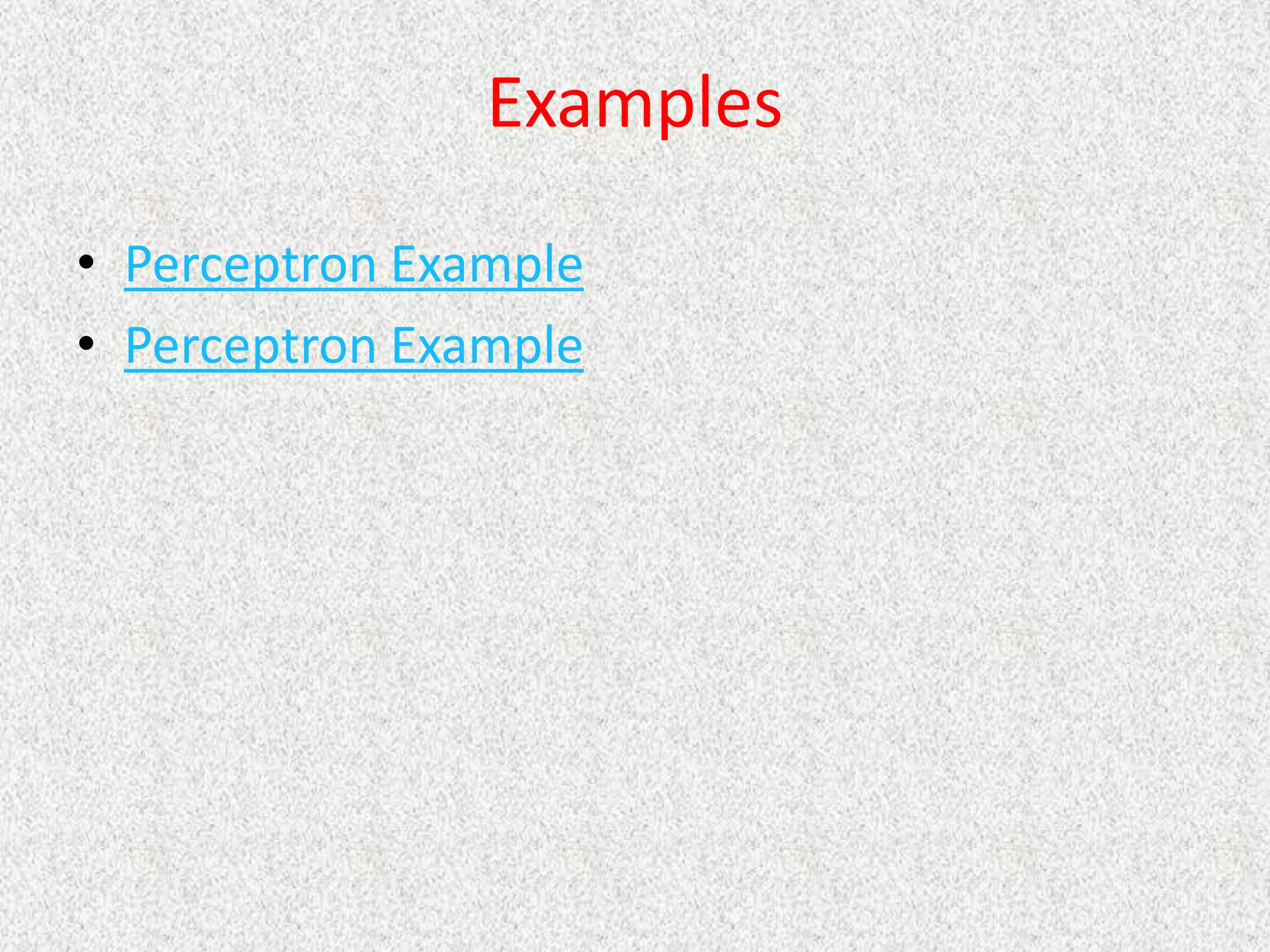 Examples
• Perceptron Example
• Perceptron Example
 
