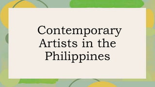 Contemporary
Artists in the
Philippines
 