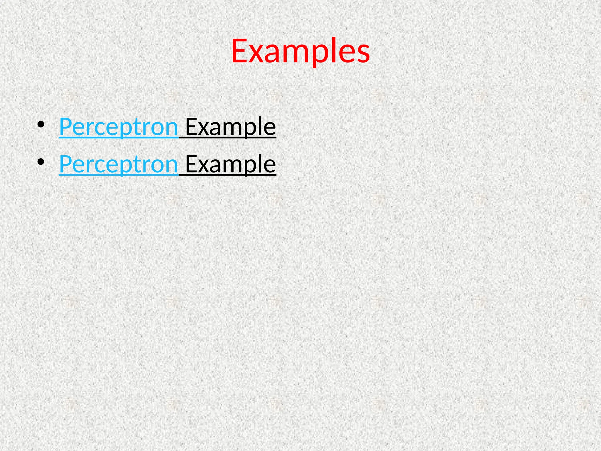 Examples
• Perceptron Example
• Perceptron Example
 