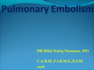 DR.Bilal Natiq Nuaman, MD
C.A.B.M.,F.I.B.M.S.,D.I.M.
2018 1
 