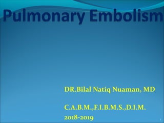 DR.Bilal Natiq Nuaman, MD
C.A.B.M.,F.I.B.M.S.,D.I.M.
2018-2019 1
 