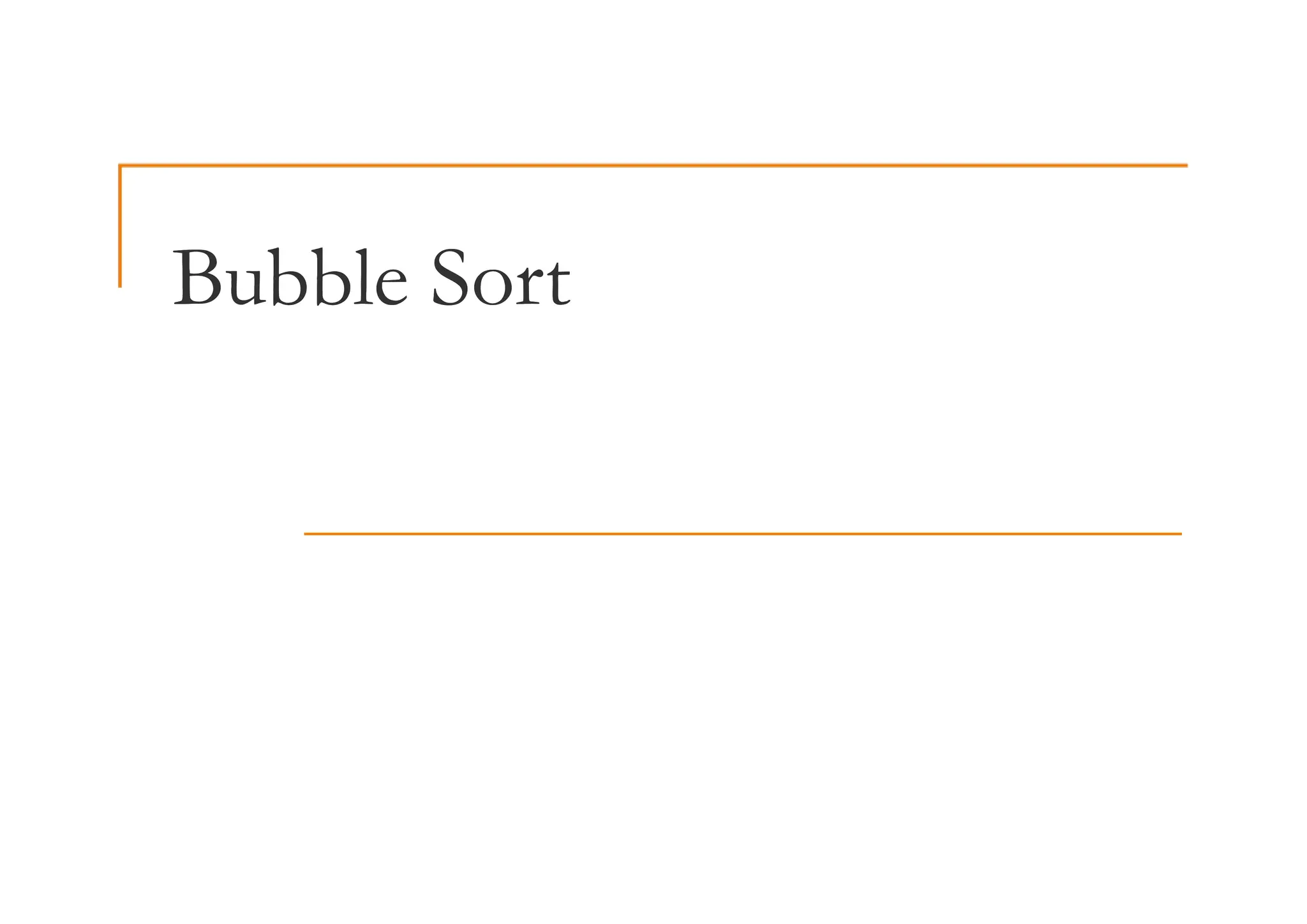Bubble Sort
Bubble Sort
 