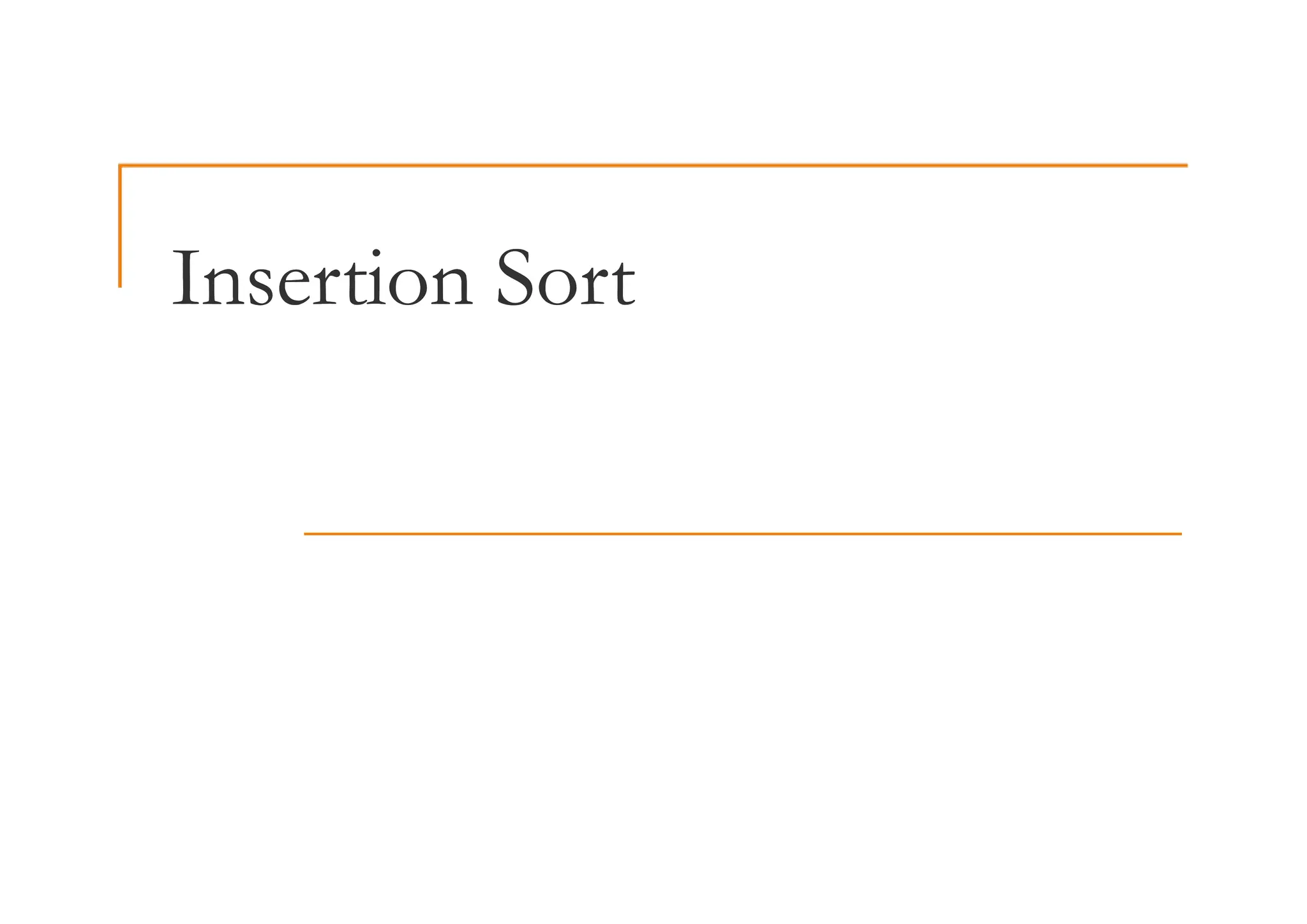 Insertion Sort
Insertion Sort
 