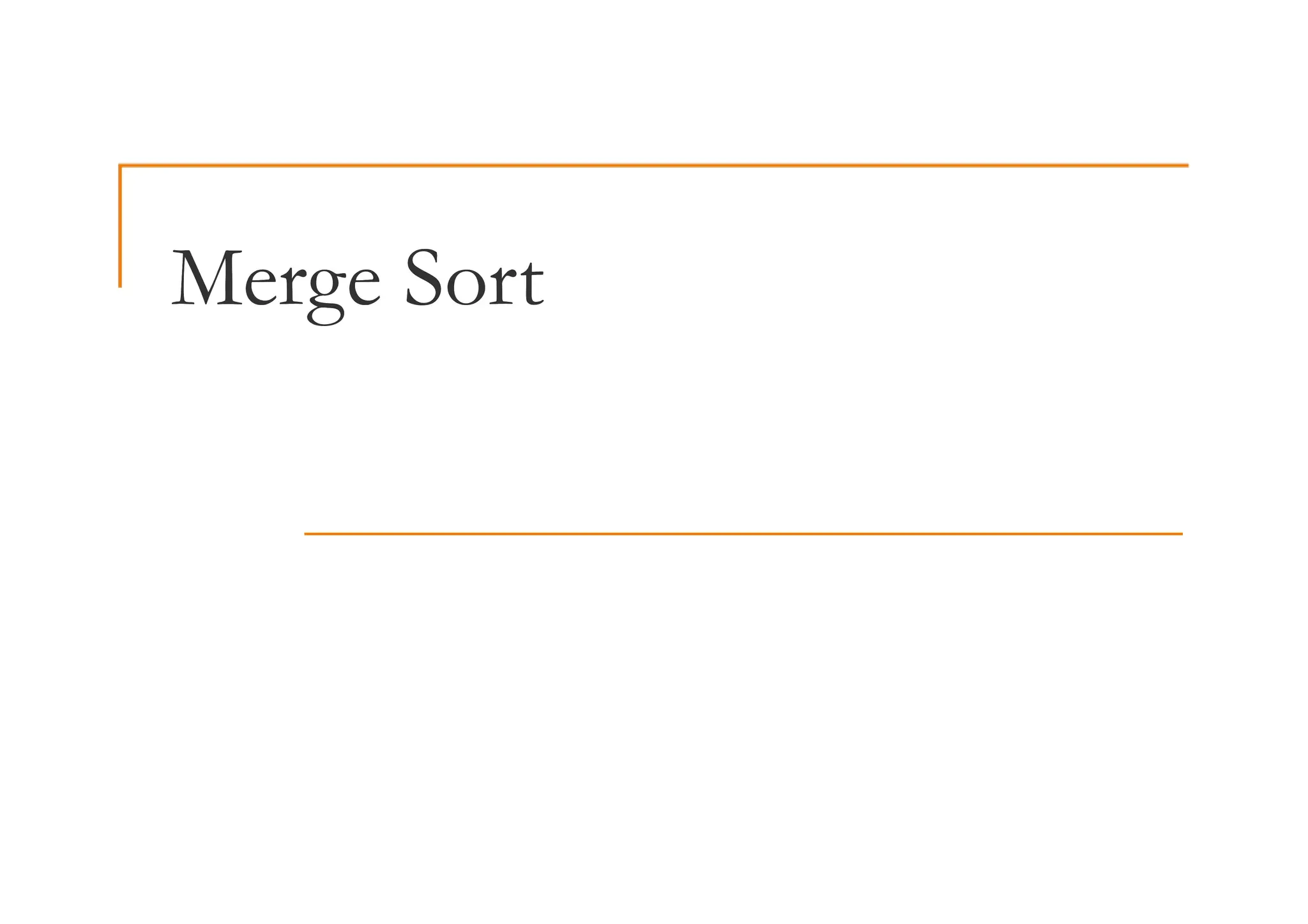 Merge Sort
Merge Sort
 