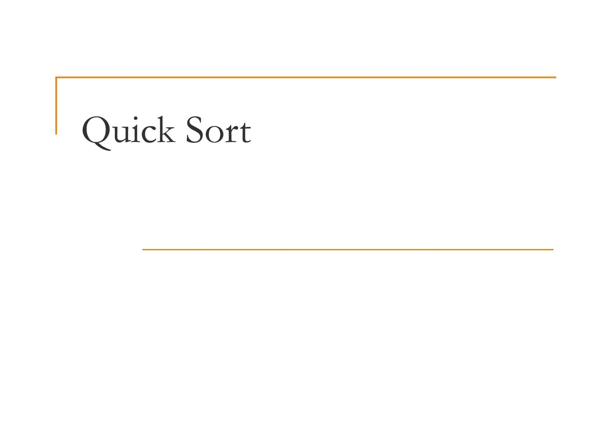 Quick Sort
Quick Sort
 