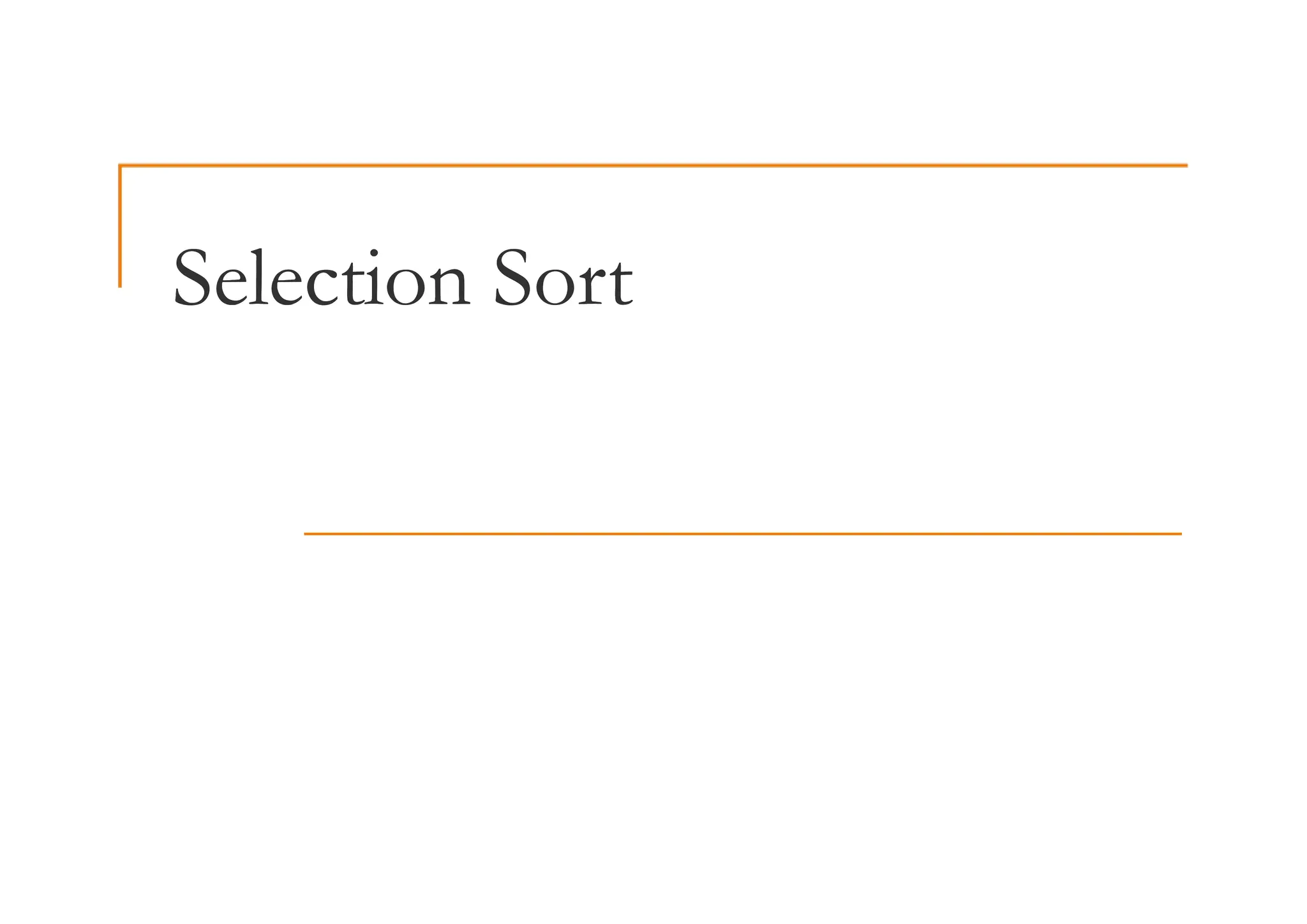 Selection Sort
Selection Sort
 