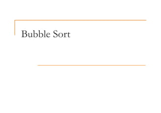Bubble Sort
Bubble Sort
 
